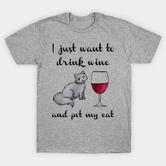 I Just Want to Drink Wine and Pet My Cat T-Shirt by julieerindesigns